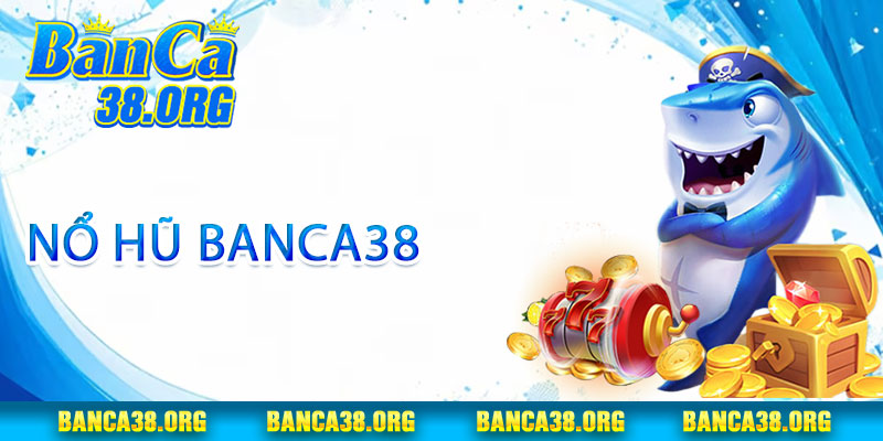 Nổ Hũ Banca38